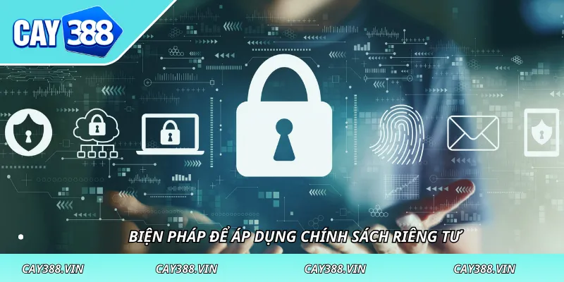 Biện pháp để áp dụng chính sách riêng tư