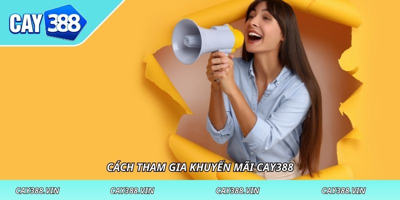 Cách tham gia khuyến mãi CAY388