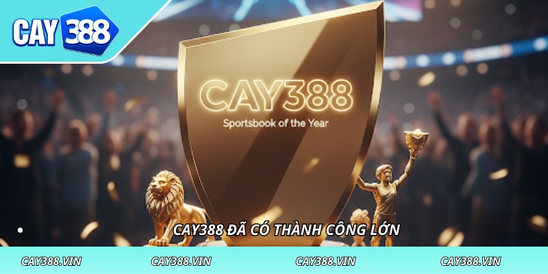 CAY388 đã có thành công lớn