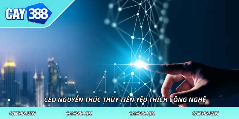 CEO Nguyễn Thúc Thùy Tiên yêu thích công nghệ