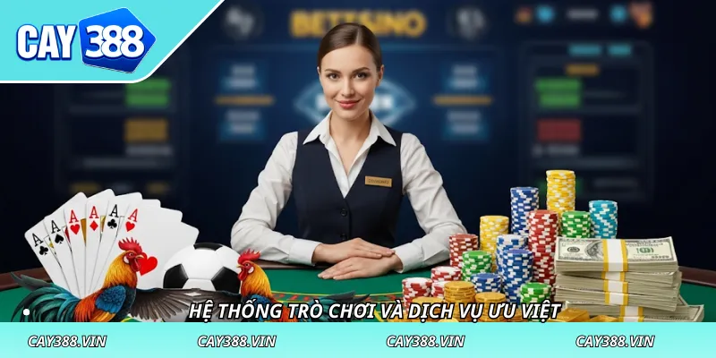 Hệ thống trò chơi và dịch vụ ưu việt