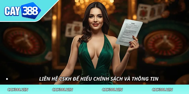 Liên hệ CSKH để hiểu chính sách và thông tin