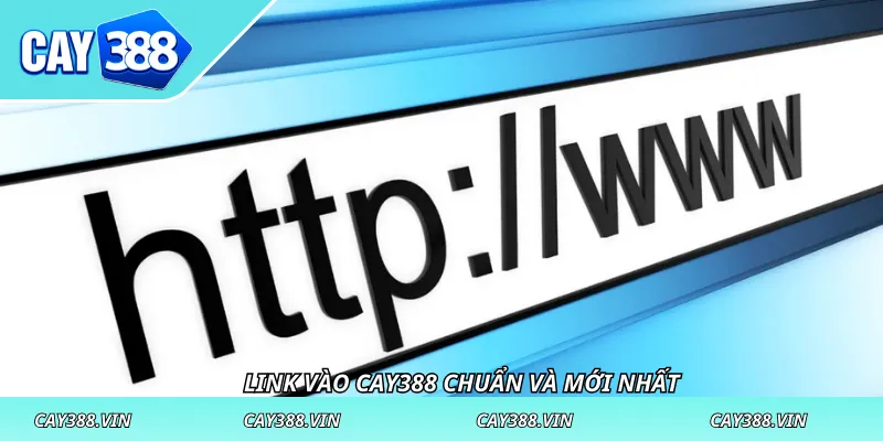Link vào CAY388 chuẩn và mới nhất
