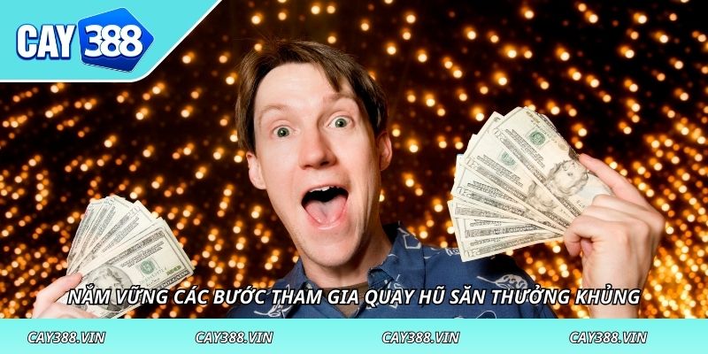 Nắm vững các bước tham gia quay hũ săn thưởng khủng