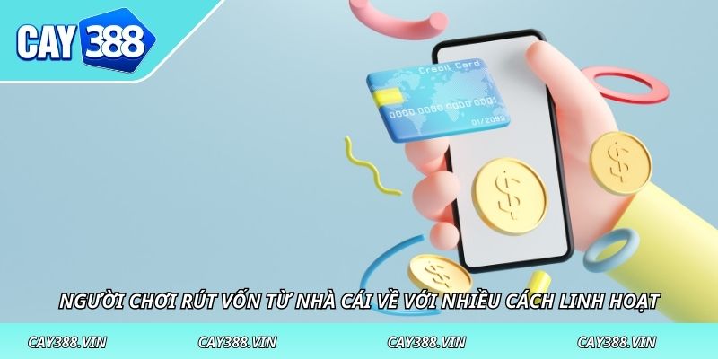 Người chơi rút vốn từ nhà cái về với nhiều cách linh hoạt