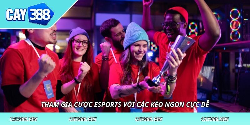 Tham gia cược Esports với các kèo ngon cực dễ