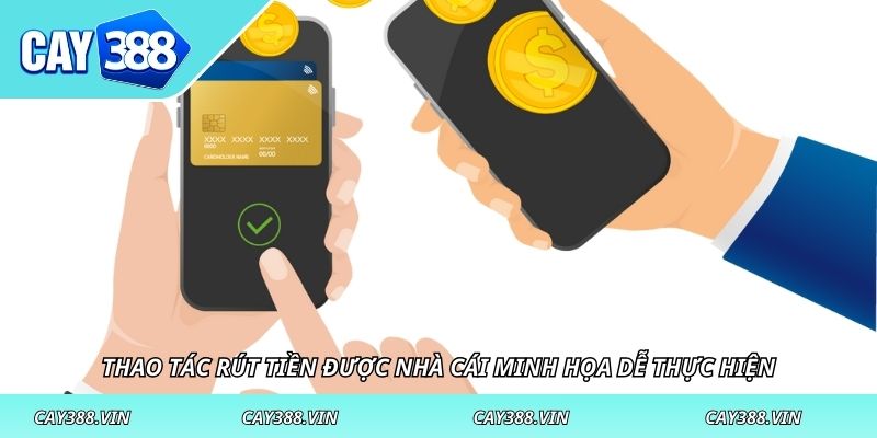Thao tác rút tiền được nhà cái minh họa dễ thực hiện