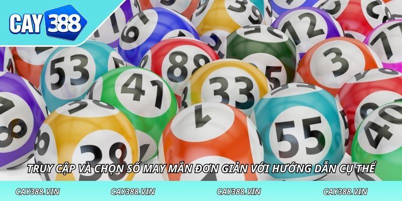 Truy cập và chọn số may mắn đơn giản với hướng dẫn cụ thể