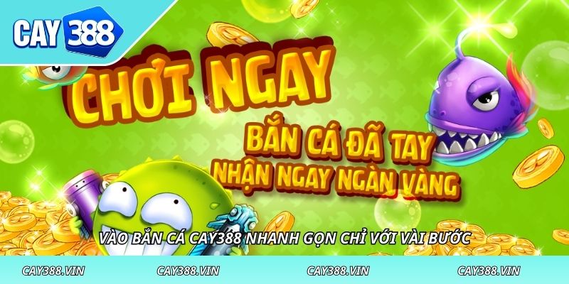 Vào bắn cá CAY388 nhanh gọn chỉ với vài bước